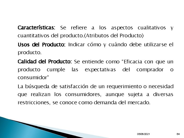 Características: Se refiere a los aspectos cualitativos y cuantitativos del producto. (Atributos del Producto)