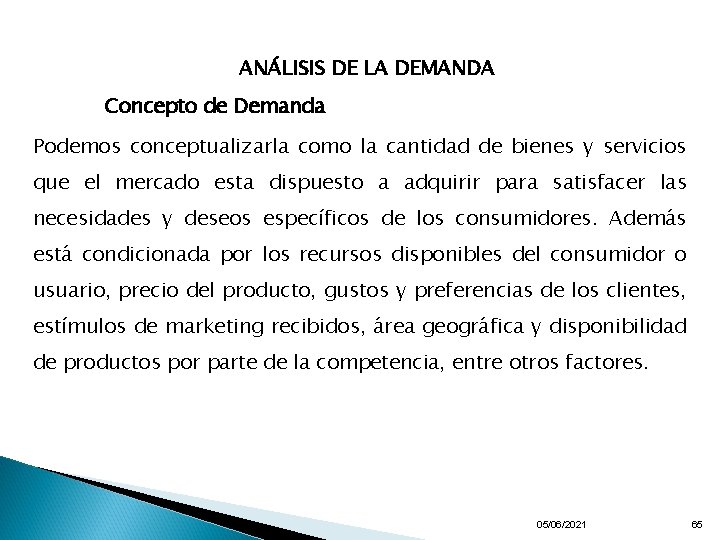 ANÁLISIS DE LA DEMANDA Concepto de Demanda Podemos conceptualizarla como la cantidad de bienes