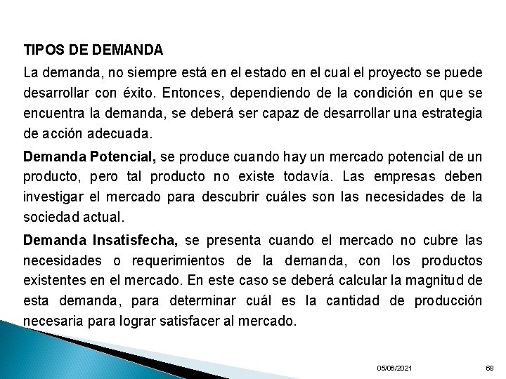 TIPOS DE DEMANDA La demanda, no siempre está en el estado en el cual