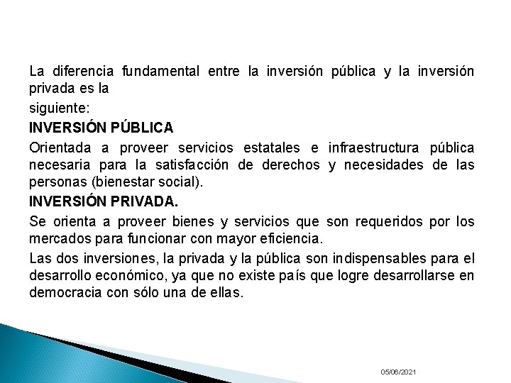 La diferencia fundamental entre la inversión pública y la inversión privada es la siguiente: