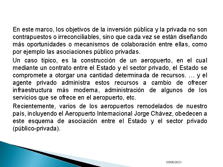 En este marco, los objetivos de la inversión pública y la privada no son