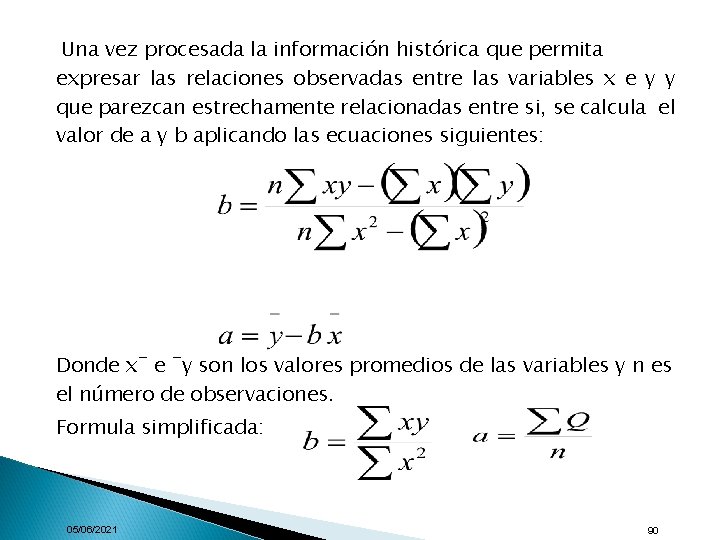 Una vez procesada la información histórica que permita expresar las relaciones observadas entre las