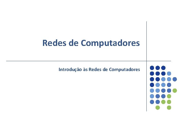 Redes de Computadores Introdução às Redes de Computadores 