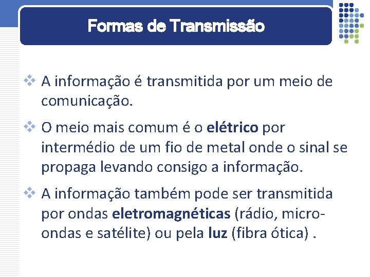 Formas de Transmissão v A informação é transmitida por um meio de comunicação. v