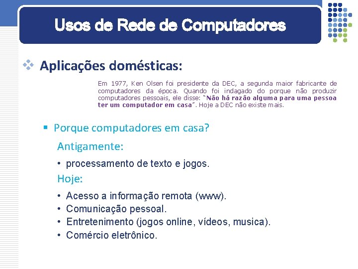 Usos de Rede de Computadores v Aplicações domésticas: Em 1977, Ken Olsen foi presidente Usos de Rede de Computadores v Aplicações domésticas: Em 1977, Ken Olsen foi presidente