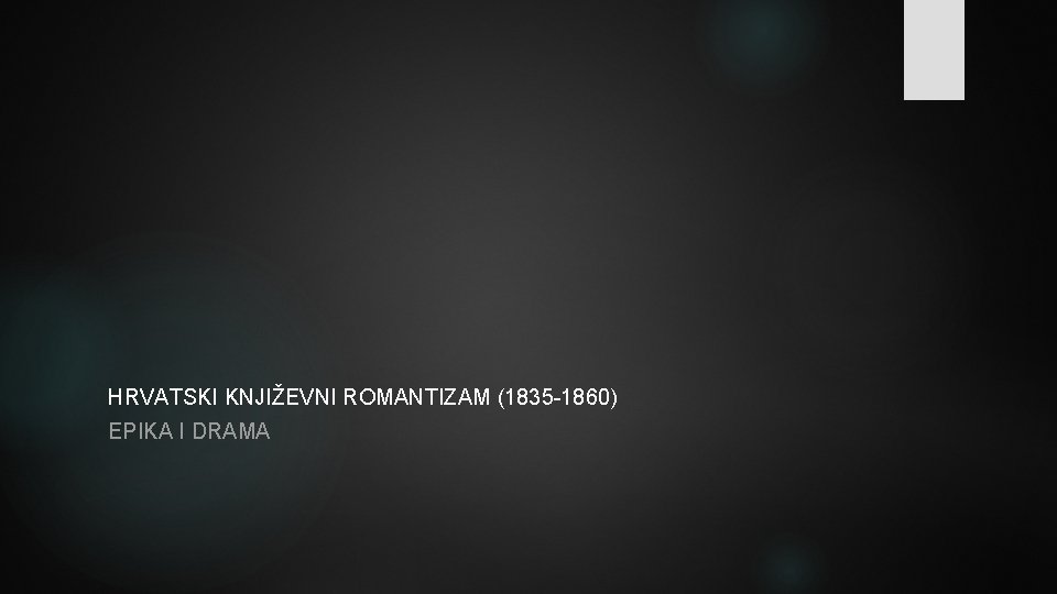 HRVATSKI KNJIŽEVNI ROMANTIZAM (1835 -1860) EPIKA I DRAMA 