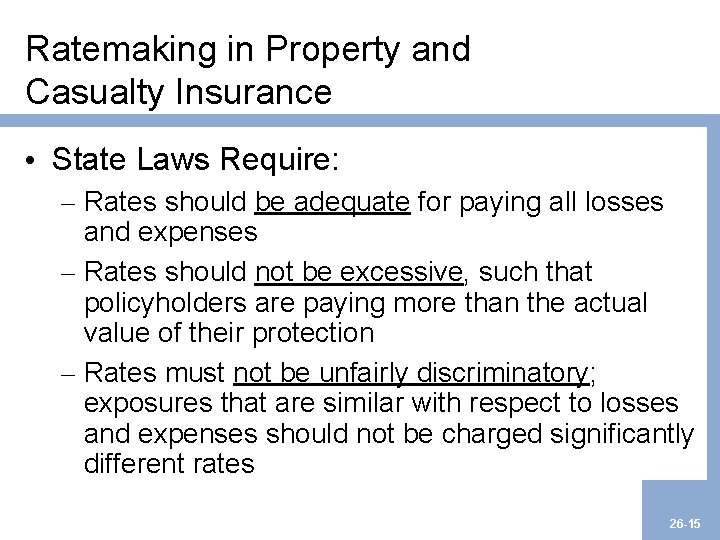 Ratemaking in Property and Casualty Insurance • State Laws Require: – Rates should be