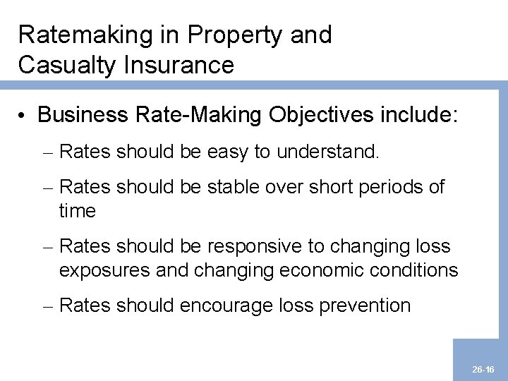Ratemaking in Property and Casualty Insurance • Business Rate-Making Objectives include: – Rates should