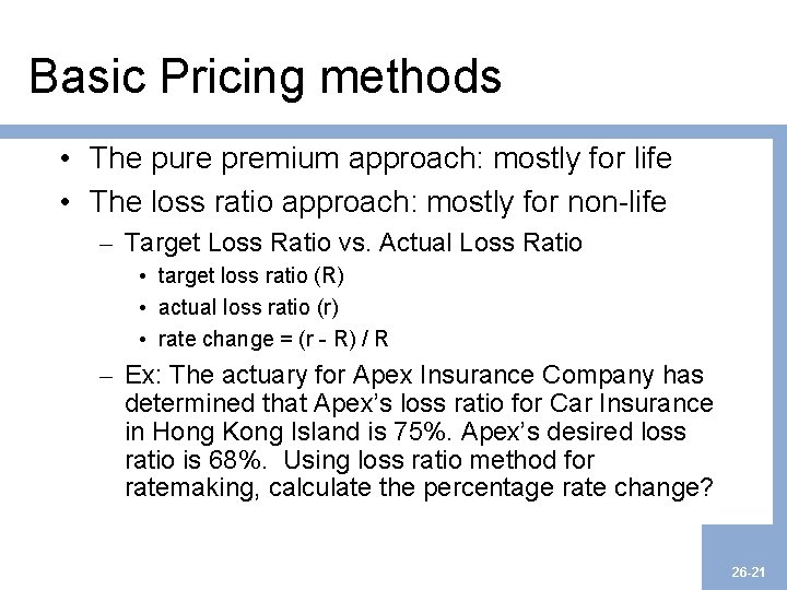 Basic Pricing methods • The pure premium approach: mostly for life • The loss