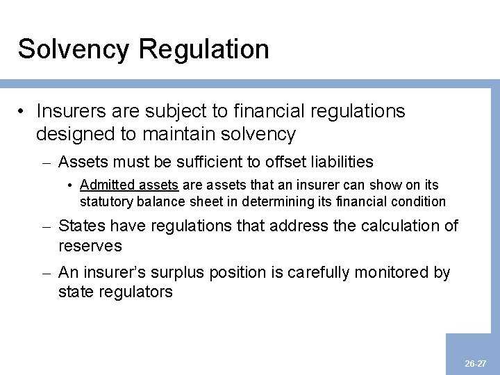 Solvency Regulation • Insurers are subject to financial regulations designed to maintain solvency –