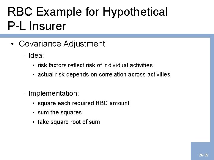 RBC Example for Hypothetical P-L Insurer • Covariance Adjustment – Idea: • risk factors