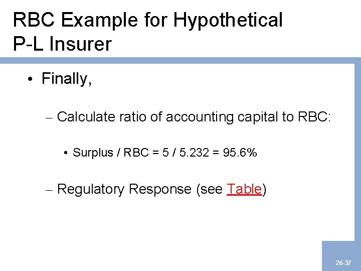 RBC Example for Hypothetical P-L Insurer • Finally, – Calculate ratio of accounting capital