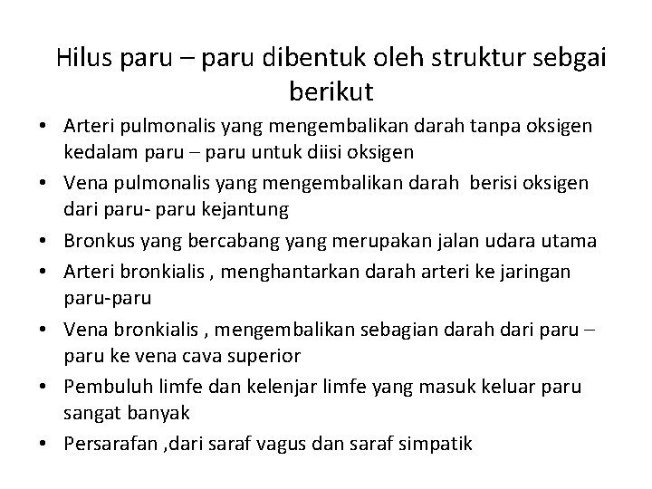 Hilus paru – paru dibentuk oleh struktur sebgai berikut • Arteri pulmonalis yang mengembalikan