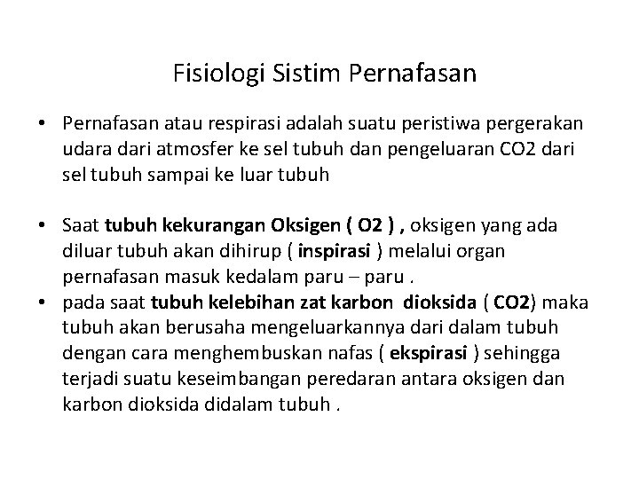 Fisiologi Sistim Pernafasan • Pernafasan atau respirasi adalah suatu peristiwa pergerakan udara dari atmosfer