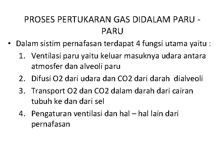 PROSES PERTUKARAN GAS DIDALAM PARU • Dalam sistim pernafasan terdapat 4 fungsi utama yaitu