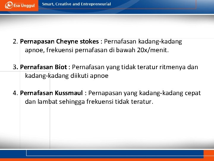 2. Pernapasan Cheyne stokes : Pernafasan kadang-kadang apnoe, frekuensi pernafasan di bawah 20 x/menit.