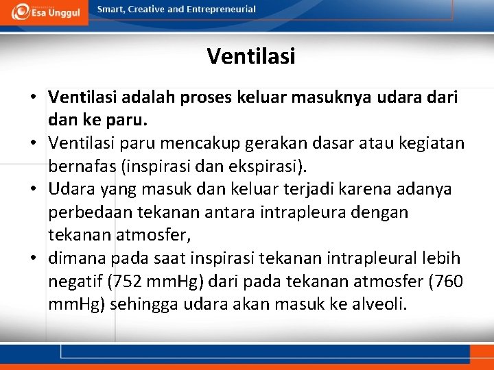 Ventilasi • Ventilasi adalah proses keluar masuknya udara dari dan ke paru. • Ventilasi