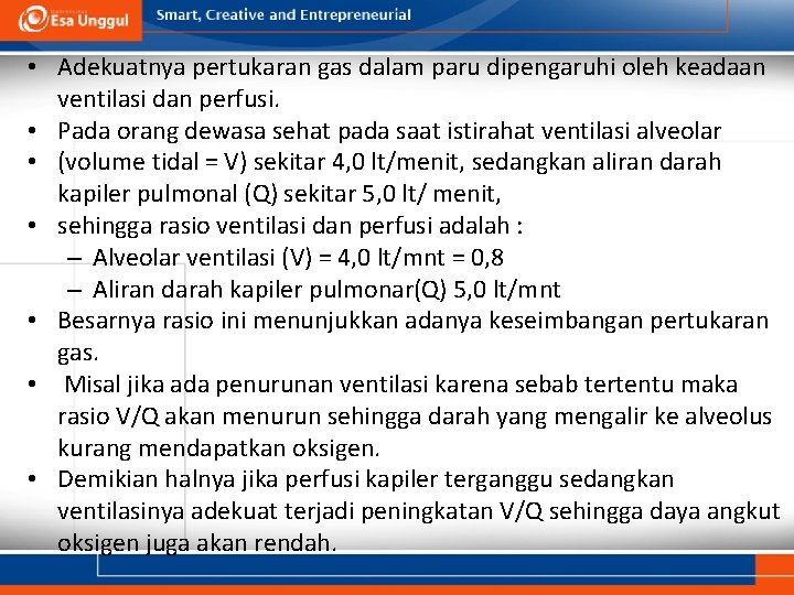  • Adekuatnya pertukaran gas dalam paru dipengaruhi oleh keadaan ventilasi dan perfusi. •