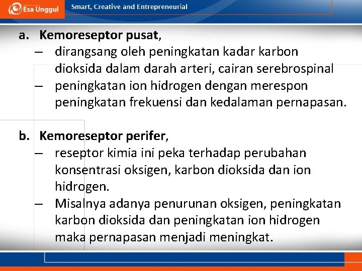 a. Kemoreseptor pusat, – dirangsang oleh peningkatan kadar karbon dioksida dalam darah arteri, cairan