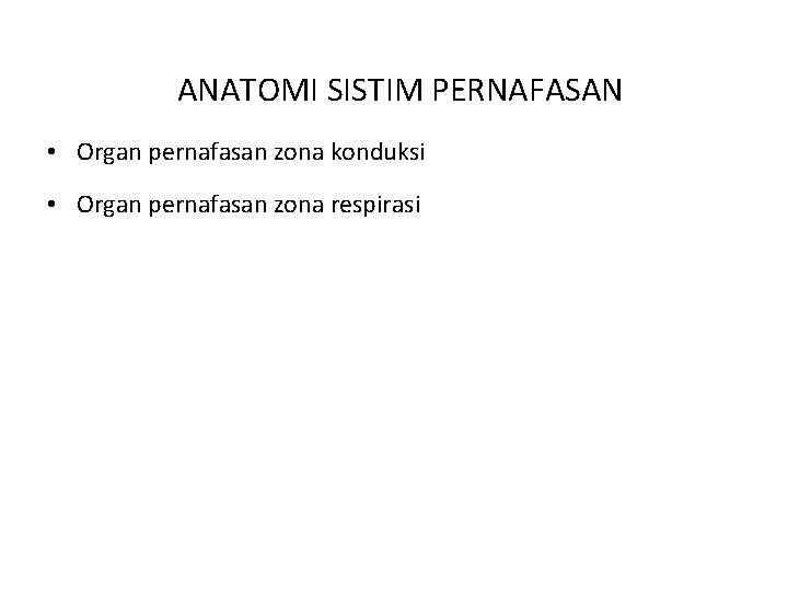 ANATOMI SISTIM PERNAFASAN • Organ pernafasan zona konduksi • Organ pernafasan zona respirasi 