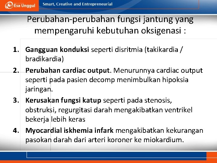Perubahan-perubahan fungsi jantung yang mempengaruhi kebutuhan oksigenasi : 1. Gangguan konduksi seperti disritmia (takikardia