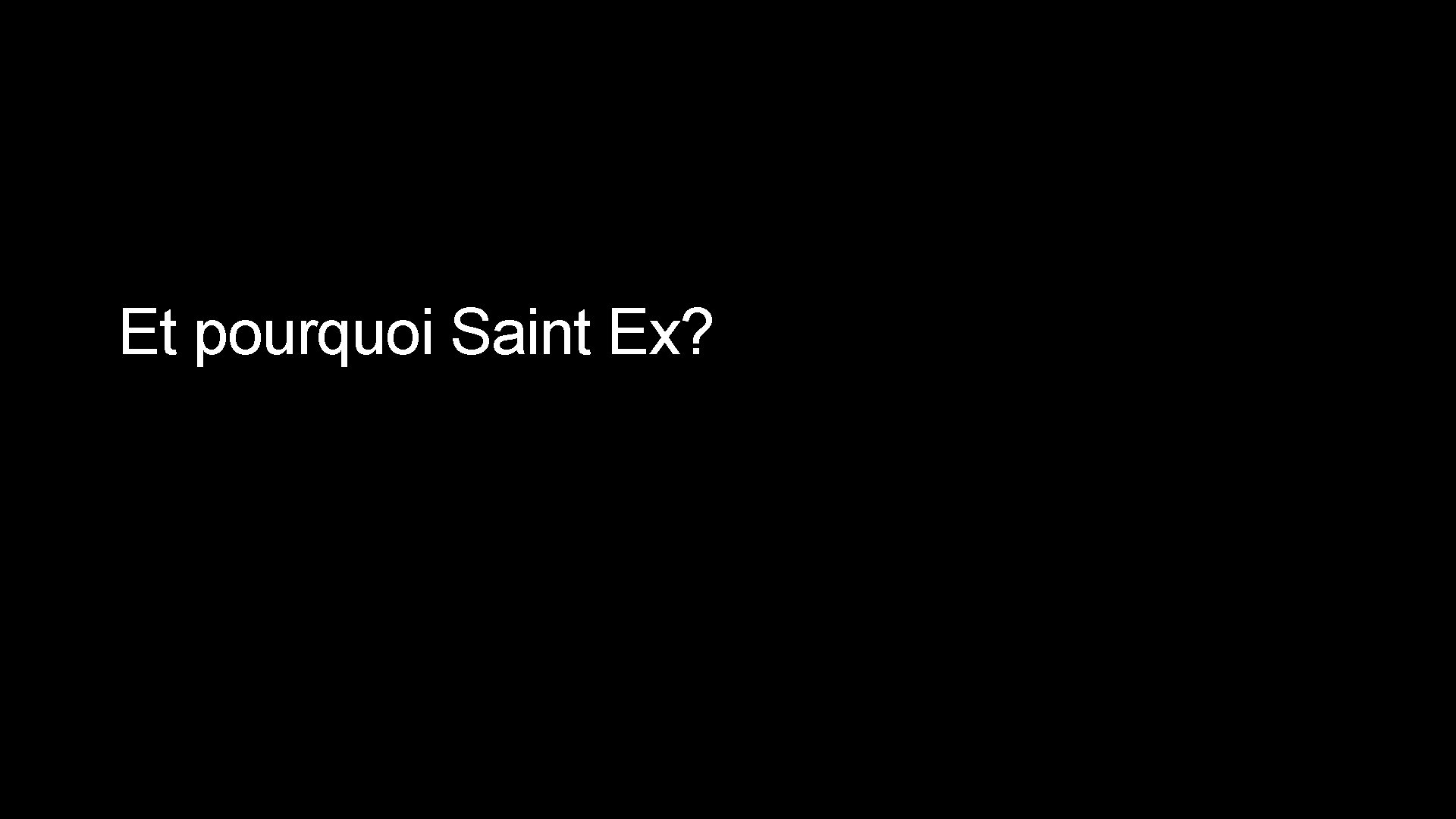 Et pourquoi Saint Ex? 