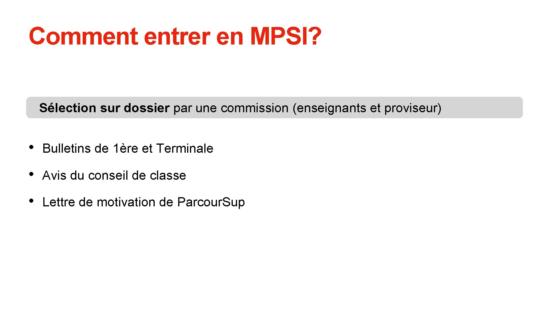 Comment entrer en MPSI? Sélection sur dossier par une commission (enseignants et proviseur) •