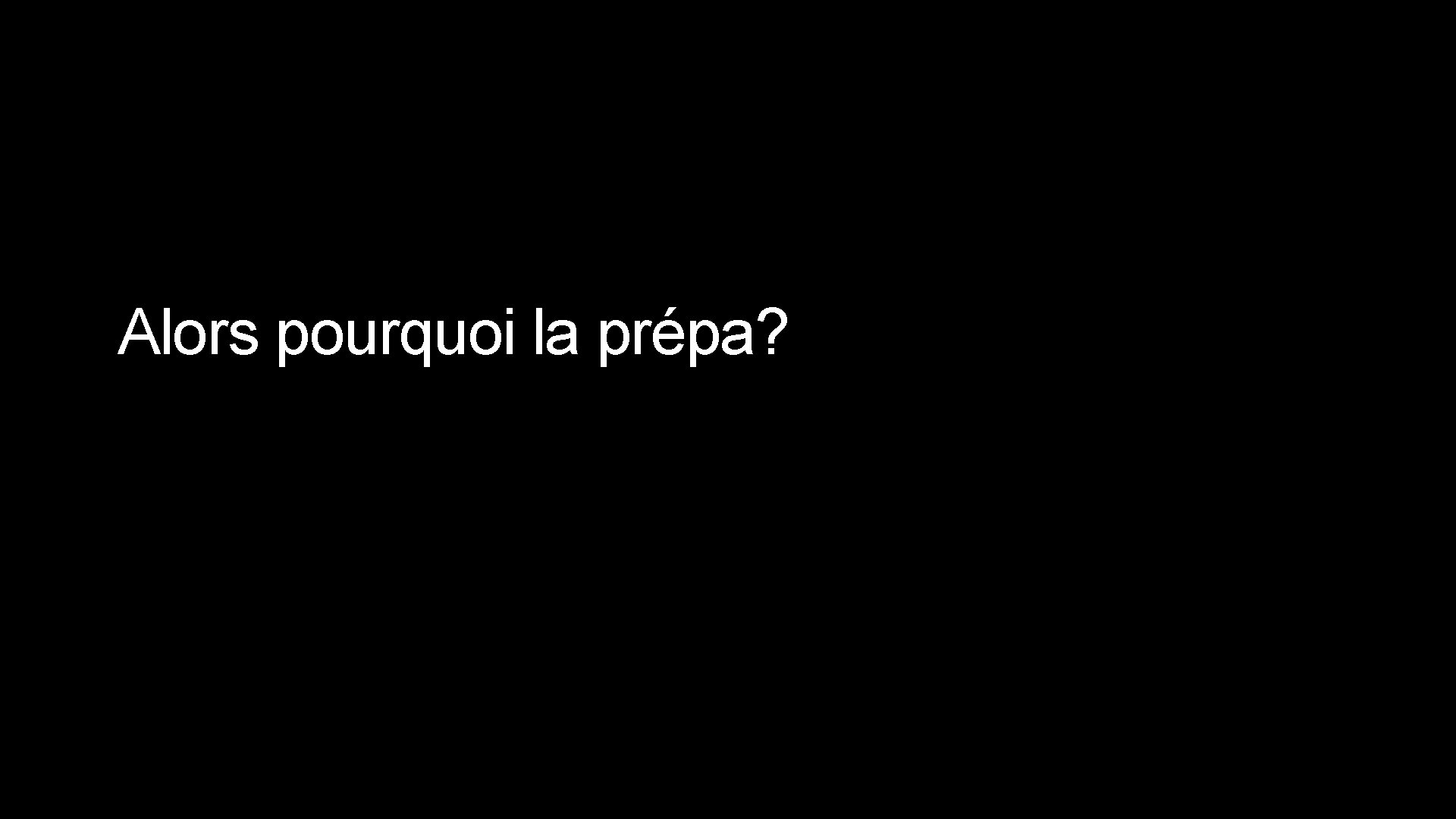 Alors pourquoi la prépa? 