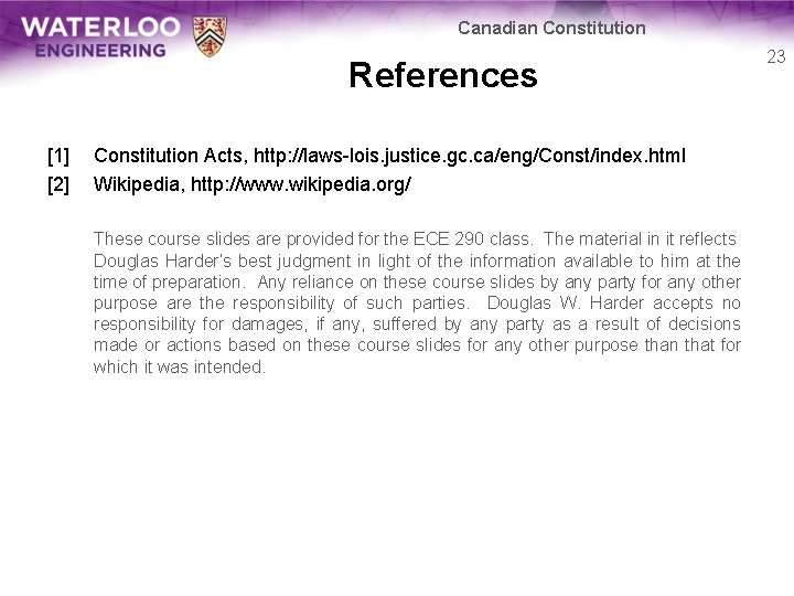 Canadian Constitution References [1] [2] Constitution Acts, http: //laws-lois. justice. gc. ca/eng/Const/index. html Wikipedia,