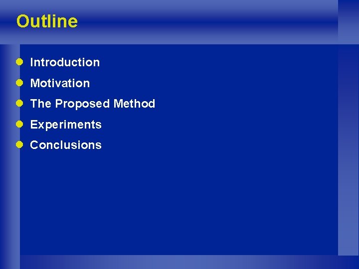 Outline l Introduction l Motivation l The Proposed Method l Experiments l Conclusions 