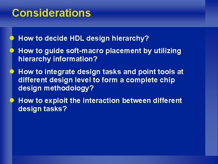 Considerations l How to decide HDL design hierarchy? l How to guide soft-macro placement