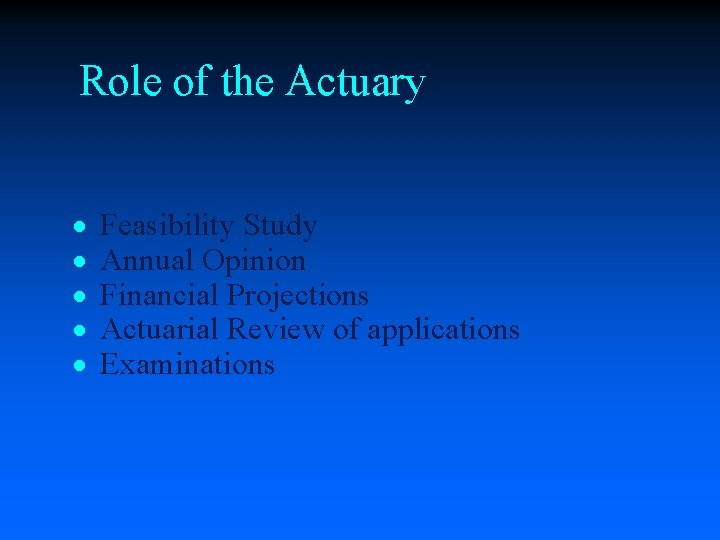Role of the Actuary · · · Feasibility Study Annual Opinion Financial Projections Actuarial