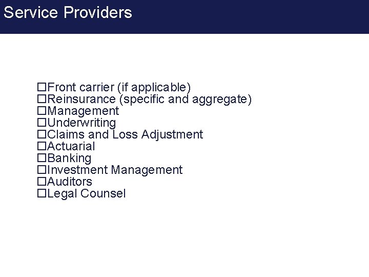 Service Providers o. Front carrier (if applicable) o. Reinsurance (specific and aggregate) o. Management