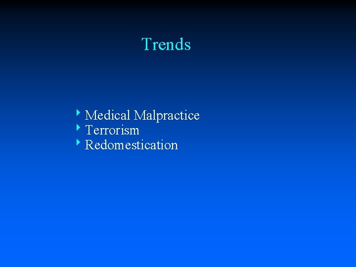 Trends 8 Medical Malpractice 8 Terrorism 8 Redomestication 