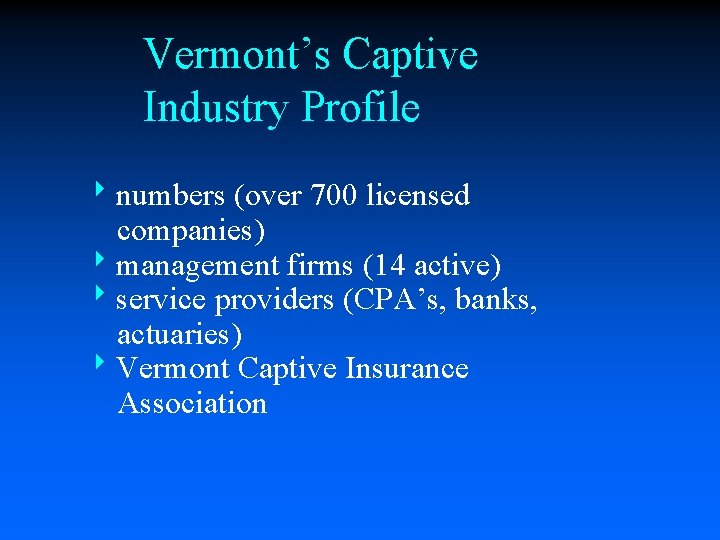 Vermont’s Captive Industry Profile 8 numbers (over 700 licensed companies) 8 management firms (14