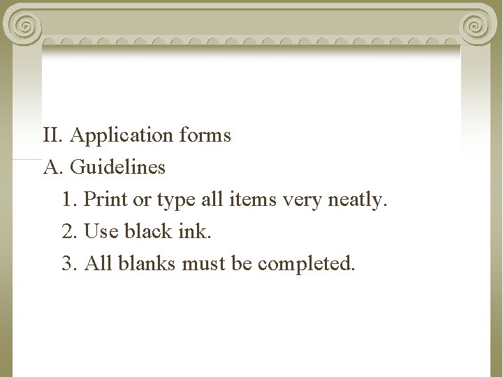 II. Application forms A. Guidelines 1. Print or type all items very neatly. 2.