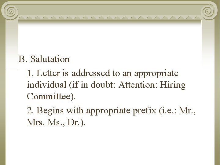 B. Salutation 1. Letter is addressed to an appropriate individual (if in doubt: Attention: