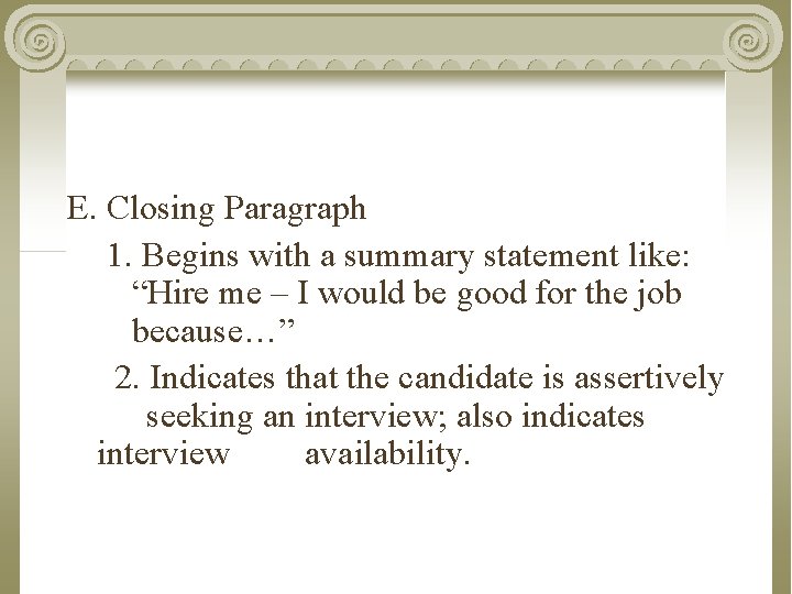 E. Closing Paragraph 1. Begins with a summary statement like: “Hire me – I