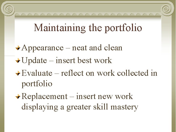 Maintaining the portfolio Appearance – neat and clean Update – insert best work Evaluate