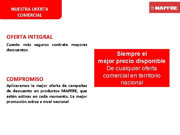 NUESTRA OFERTA COMERCIAL OFERTA INTEGRAL Cuanto más seguros contrate mayores descuentos COMPROMISO Aplicaremos la