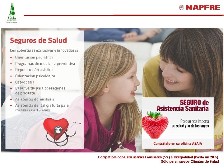 Compatible con Descuentos Familiares (5%) e Integralidad (hasta un 20%). Sólo para nuevos Clientes