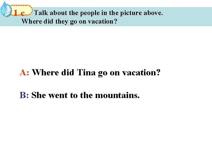 1 c Talk about the people in the picture above. Where did they go