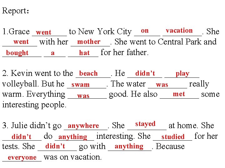 Report： on vacation 1. Grace ____ to New York City _________. She went with