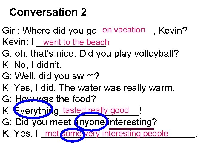 Conversation 2 on vacation Girl: Where did you go _____, Kevin? went to the