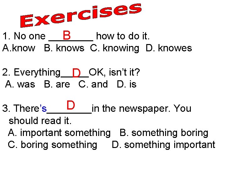 1. No one ____ how to do it. B A. know B. knows C.