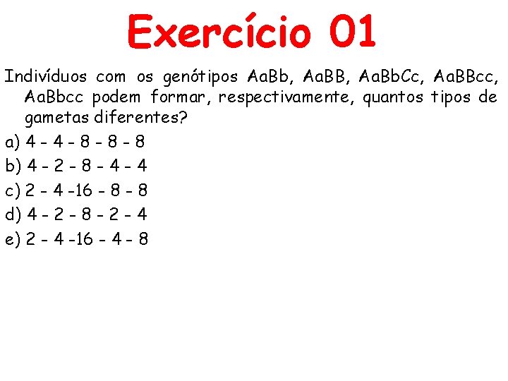 Exercício 01 Indivíduos com os genótipos Aa. Bb, Aa. BB, Aa. Bb. Cc, Aa.