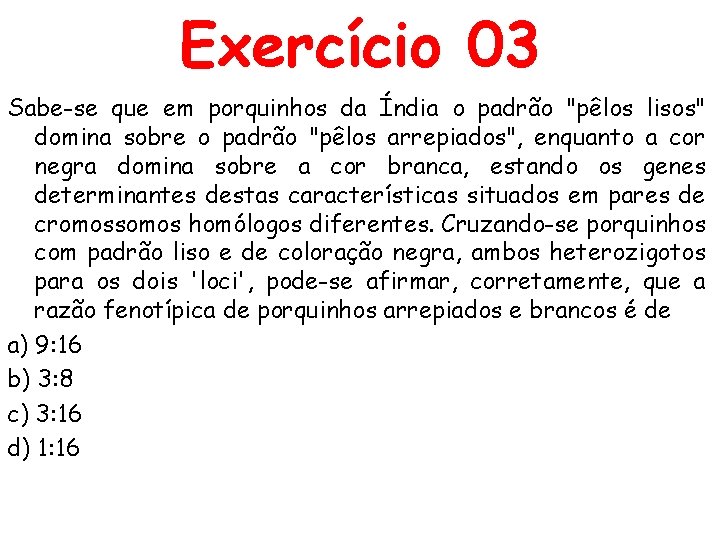 Exercício 03 Sabe-se que em porquinhos da Índia o padrão "pêlos lisos" domina sobre