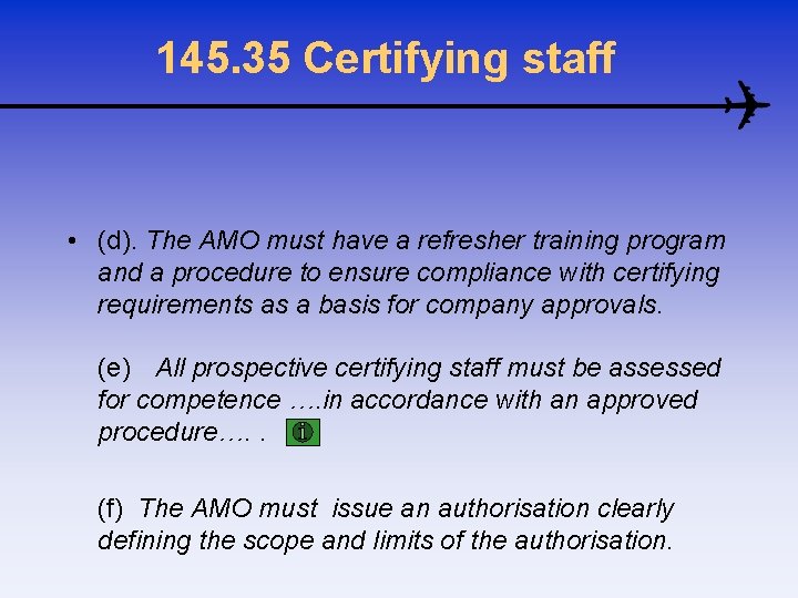 145. 35 Certifying staff • (d). The AMO must have a refresher training program