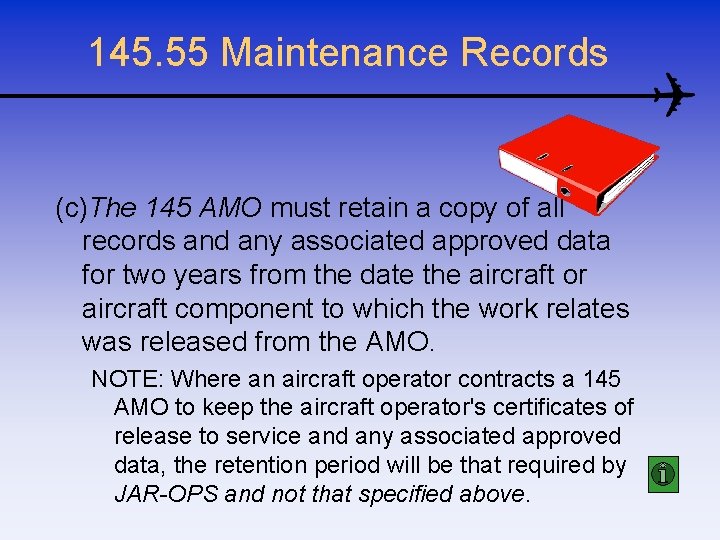 145. 55 Maintenance Records (c)The 145 AMO must retain a copy of all records