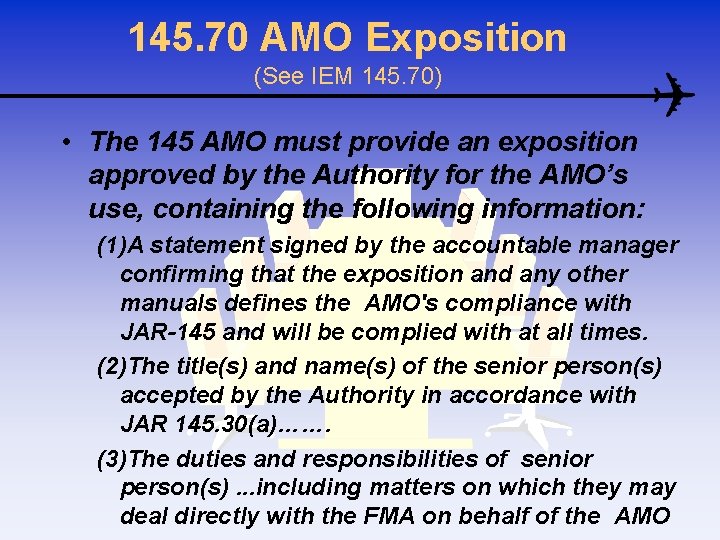 145. 70 AMO Exposition (See IEM 145. 70) • The 145 AMO must provide
